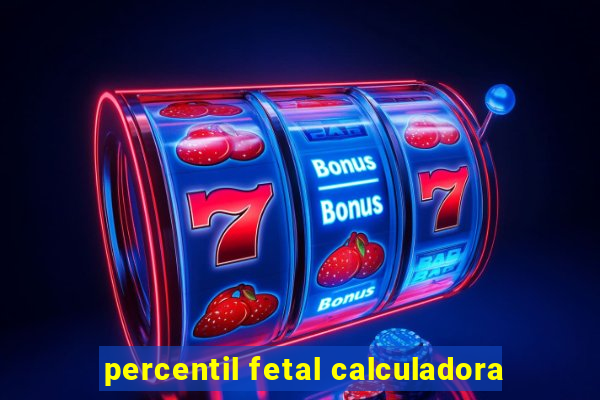 percentil fetal calculadora